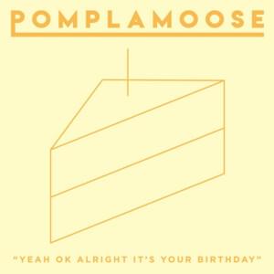 Yeah Ok Alright It’s Your Birthday - Pomplamoose