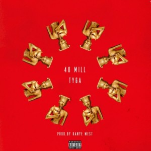 40 Mill - Tyga (Ft. Mark Wahlberg)