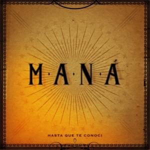 Hasta Que Te Conocí - Maná