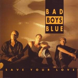 Save Your Love - Bad Boys Blue