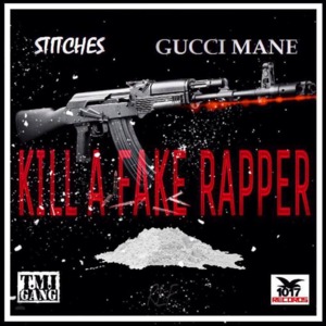 Kill A Fake Rapper - Stitches (Ft. Gucci Mane)