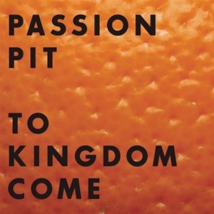 To Kingdom Come - Passion Pit