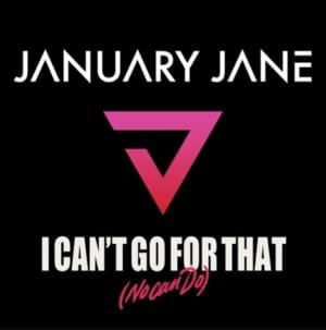 I Can’t Go For That (No Can Do) - January Jane