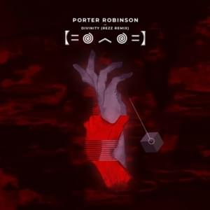 Divinity (Rezz Remix) - Porter Robinson (Ft. Amy Millan)