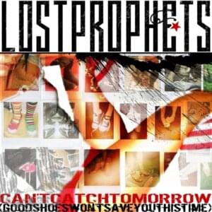 Can’t Catch Tomorrow (Good Shoes Won’t Save You This Time) - Lostprophets