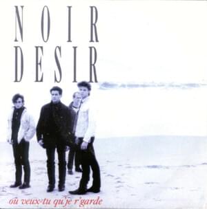 Où veux-tu qu’je r’garde ? - Noir Désir