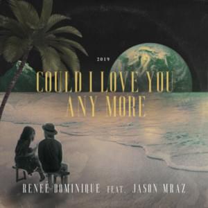 Could I Love You Any More - Reneé Dominique (Ft. Jason Mraz)
