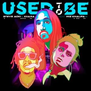 Used to Be - Steve Aoki & Kiiara (Ft. Wiz Khalifa)