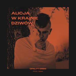 Alicja w Krainie Dziwów - Opał (Ft. ​Gibbs)