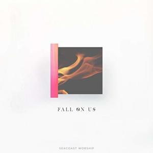 Fall On Us - Seacoast Worship (Ft. Brandon Lake)