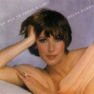 Ain’t No Way To Treat A Lady - Helen Reddy