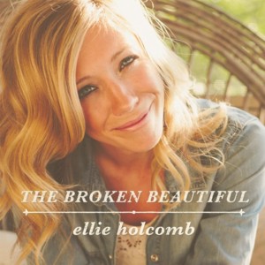 The Broken Beautiful - Ellie Holcomb