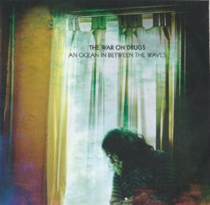 An Ocean in Between the Waves - The War on Drugs