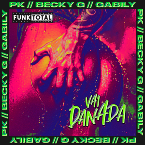 Funk Total: Vai Danada - PK, Becky G. & Gabily