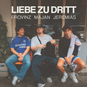 Liebe zu dritt - JEREMIAS, MAJAN & Provinz