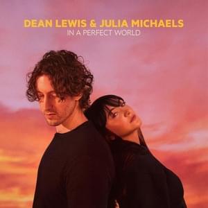 In A Perfect World - Dean Lewis & Julia Michaels