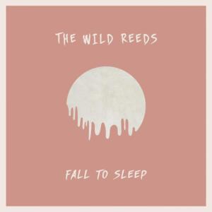 Fall To Sleep - The Wild Reeds