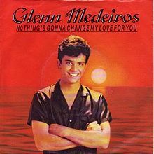 Nothing’s Gonna Change My Love for You - Glenn Medeiros