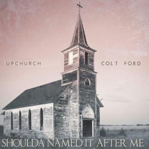 Shoulda Named It After Me - Upchurch (Ft. Colt Ford)