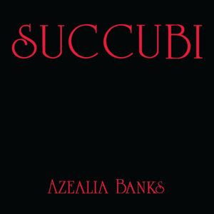 Succubi - Azealia Banks