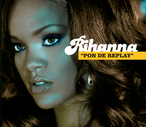 Pon de Replay - Rihanna