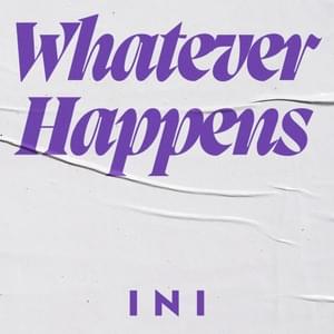 Whatever Happens - INI