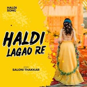 Haldi Lagao Re (Haldi Song) - Saloni Thakkar (Ft. Saloni Thakkar)