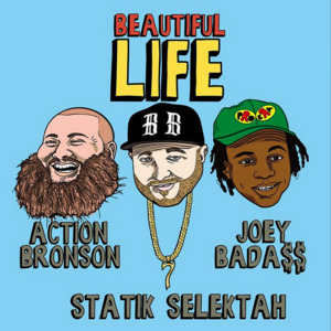 Beautiful Life - Statik Selektah (Ft. Action Bronson & Joey Bada$$)