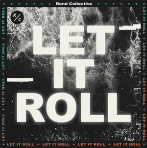 Let It Roll - Rend Collective