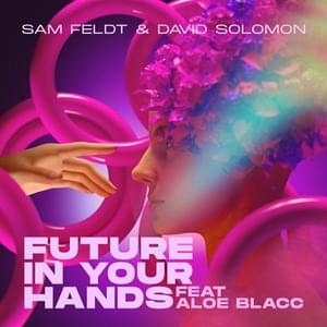 Future In Your Hands - Sam Feldt & David Solomon (Ft. Aloe Blacc)