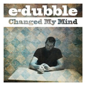 Changed My Mind - E-Dubble