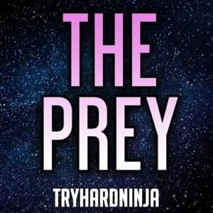 The Prey - TryHardNinja (Ft. Daddyphatsnaps)