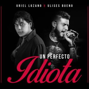 Un Perfecto Idiota - Ulises Bueno (Ft. Uriel Lozano)