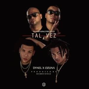 Tal Vez - Dynel & Ozuna (Ft. DJ Luian & Mambo Kingz)