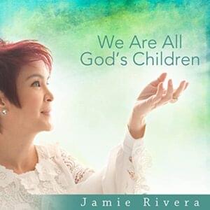 We Are All God’s Children - Jamie Rivera