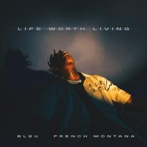 Life Worth Living - Yung Bleu & French Montana