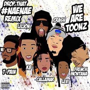 Drop That Nae Nae (Remix) - We Are Toonz (Ft. French Montana, Lil Jon & T-Pain)