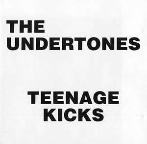 Teenage Kicks - The Undertones