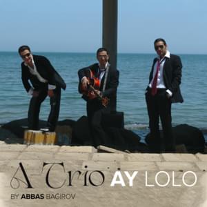 Ay Lolo - Abbas Bağırov (Ft. A Trio [AZ])