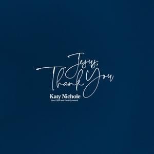 Jesus, Thank You (Deluxe Version) - Katy Nichole (Ft. CAIN & David Leonard)