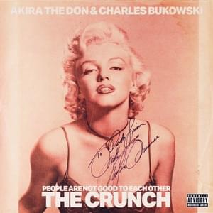 PEOPLE ARE NOT GOOD TO EACH OTHER (THE CRUNCH) - Akira The Don (Ft. Charles Bukowski)