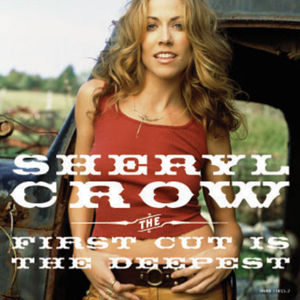 The First Cut Is the Deepest - Sheryl Crow