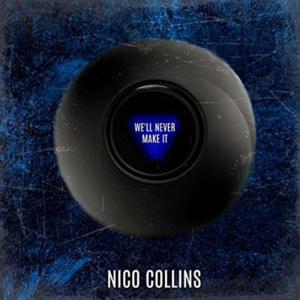 We’ll Never Make It - Nico Collins