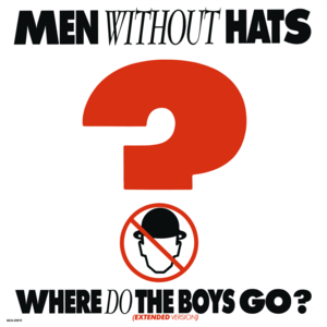 Where Do the Boys Go? - Men Without Hats