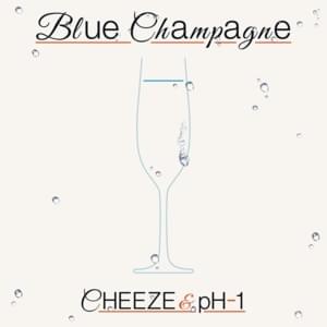 블루샴페인 (Blue Champagne) - CHEEZE & pH-1