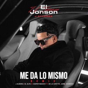 Me Da Lo Mismo (Remix) - J Alvarez, El Alfa & Casper Mágico (Ft. Chamaco, De La Ghetto & Juhn)