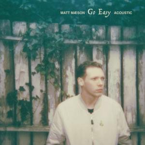 Go Easy (Acoustic) - Matt Maeson