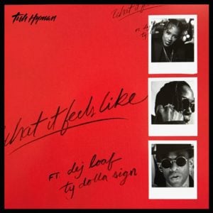 What It Feels Like - Tish Hyman (Ft. DeJ Loaf & Ty Dolla $ign)