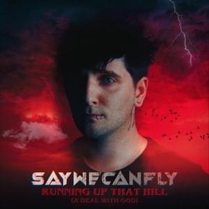 Running Up That Hill (A Deal With God) - SayWeCanFly