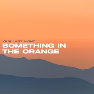 Something in the Orange - Our Last Night